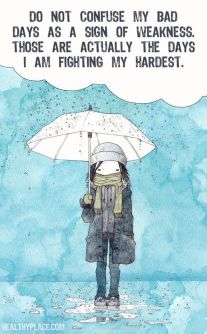 do not confuse my bad days as a sign of weakness